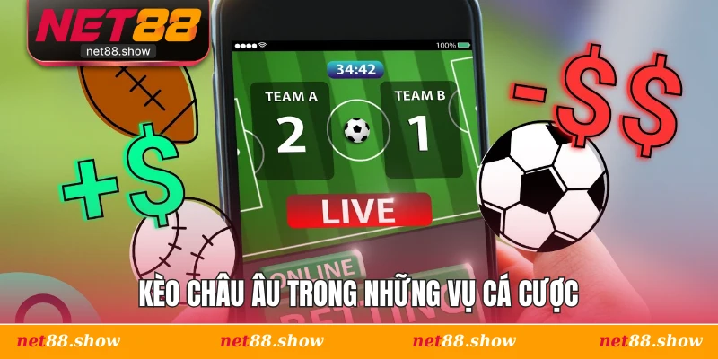Kèo châu Âu trong những vụ cá cược