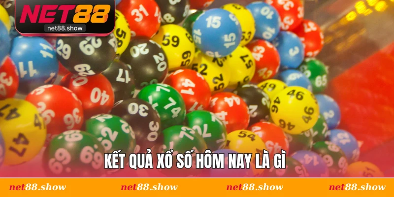 Kết quả xổ số hôm nay là gì 