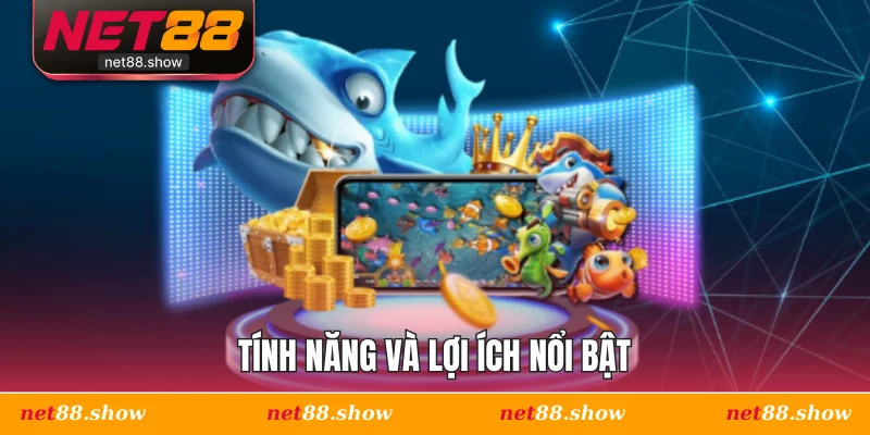 Tính năng và lợi ích nổi bật